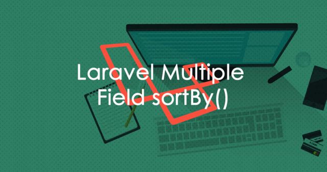 Laravel Multiple Field sortBy()