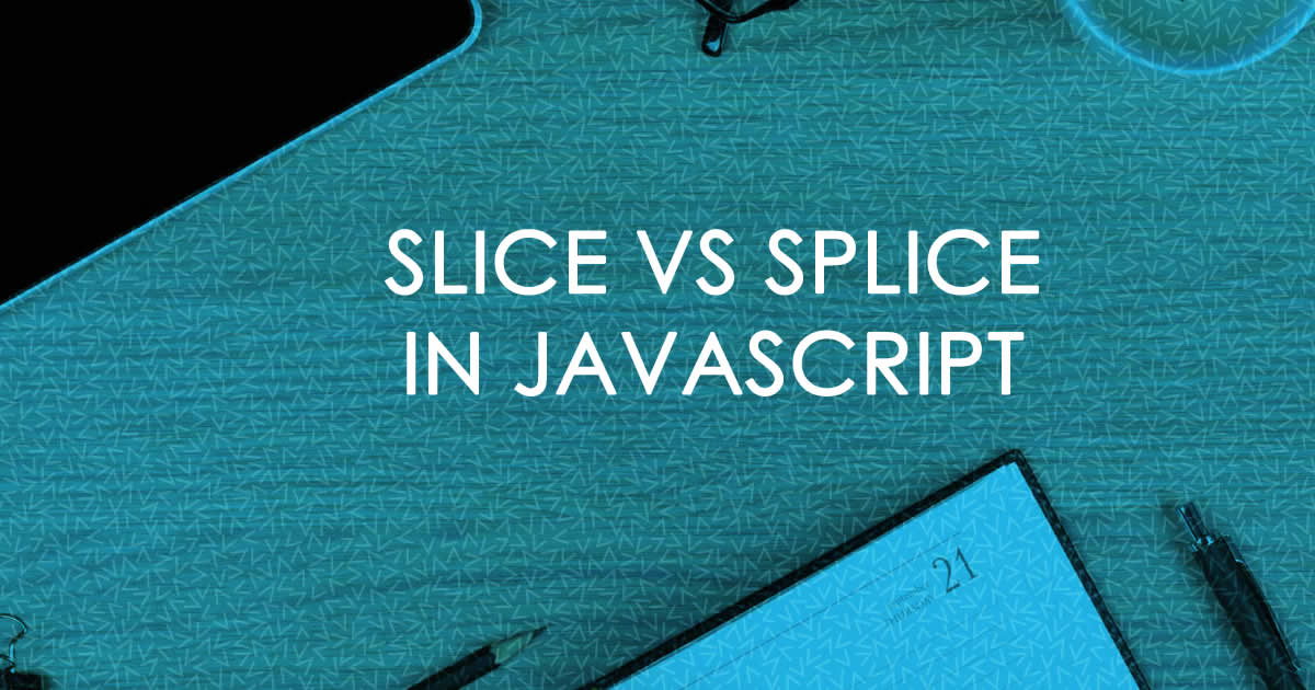 Slice Vs Splice In Javascript Magutti Blog